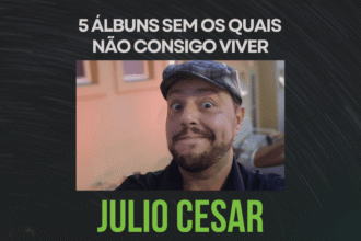 5 álbuns sem os quais não consigo viver