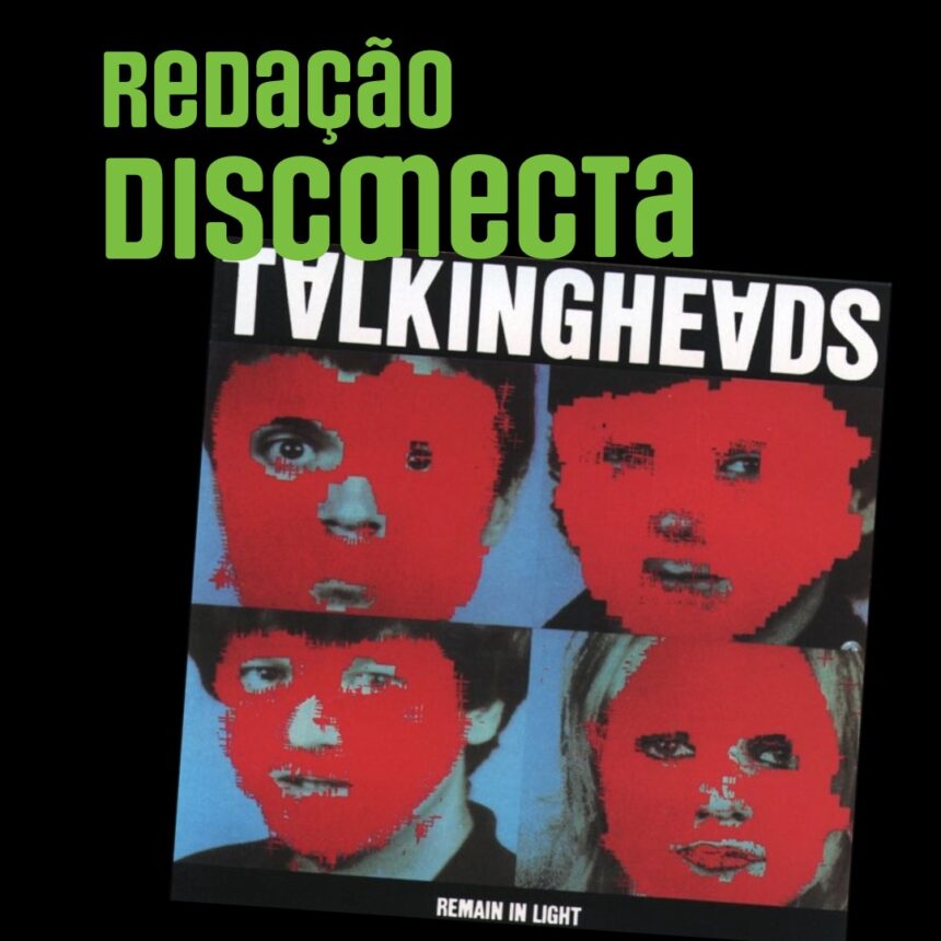 Capa Redação Disconecta, episódio 80 sobre Remain In Light do Talking Head.