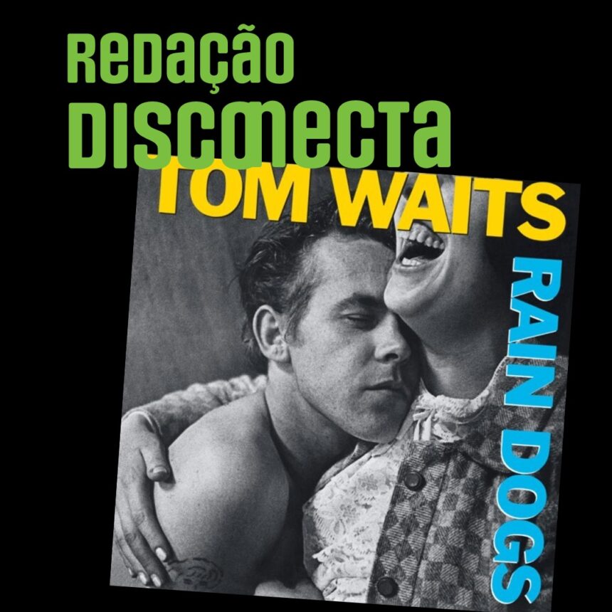 Thumb do Redação DISCONECTA sobre os 40 anos de "Rain Dogs" de Tom Waits.