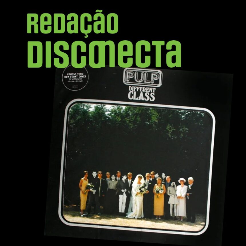 Capa podcast Redação DISCONECTA sobre o álbum "Different Class" do Pulp.