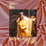 Cate Le Bon / Michelangelo Dying.